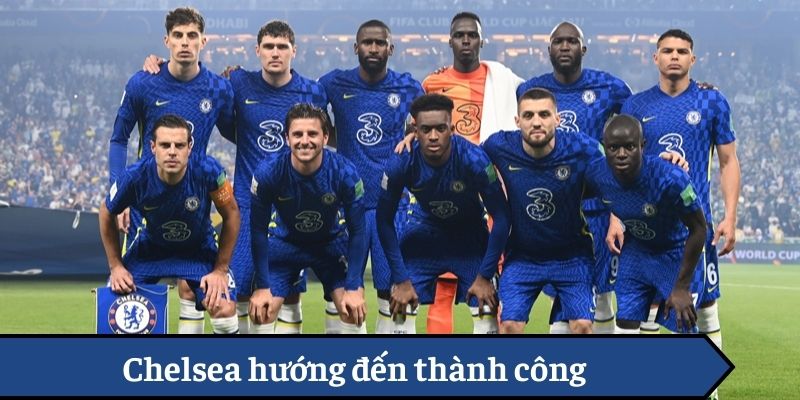 Chelsea hướng đến thành công Chelsea hướng đến thành công