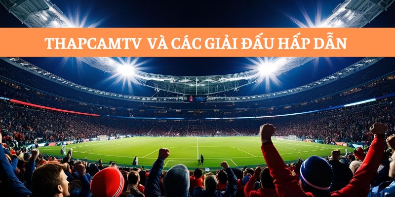 Xem trực tiếp các giải đấu hấp dẫn cùng thapcamtvi. Xem trực tiếp các giải đấu hấp dẫn cùng thapcamtvi.